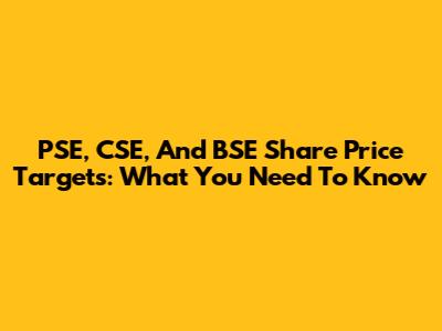 PSE, CSE, And BSE Share Price Targets: What You Need To Know
