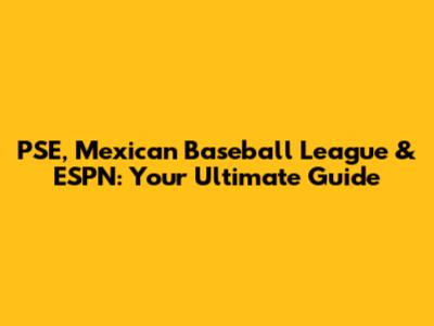 PSE, Mexican Baseball League & ESPN: Your Ultimate Guide