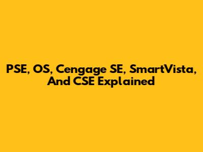 PSE, OS, Cengage SE, SmartVista, And CSE Explained