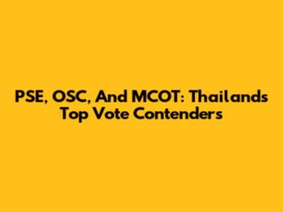 PSE, OSC, And MCOT: Thailand's Top Vote Contenders