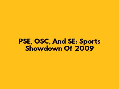 PSE, OSC, And SE: Sports Showdown Of 2009