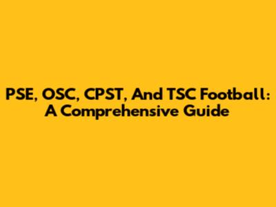 PSE, OSC, CPST, And TSC Football: A Comprehensive Guide