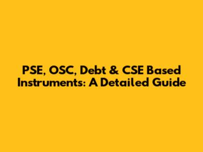PSE, OSC, Debt & CSE Based Instruments: A Detailed Guide