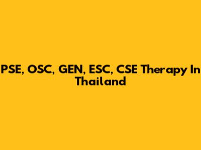PSE, OSC, GEN, ESC, CSE Therapy In Thailand