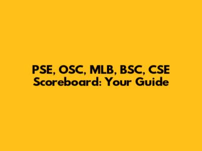 PSE, OSC, MLB, BSC, CSE Scoreboard: Your Guide