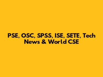 PSE, OSC, SPSS, ISE, SETE, Tech News & World CSE