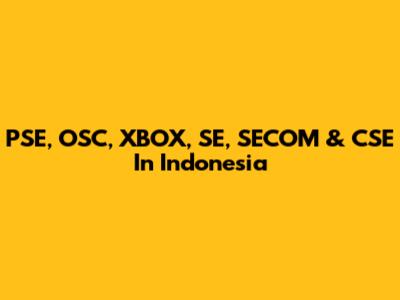 PSE, OSC, XBOX, SE, SECOM & CSE In Indonesia