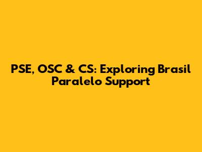 PSE, OSC & CS: Exploring Brasil Paralelo Support