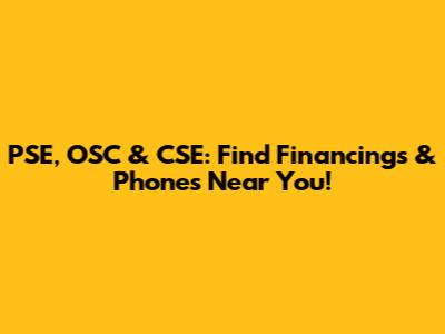 PSE, OSC & CSE: Find Financings & Phones Near You!