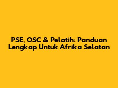 PSE, OSC & Pelatih: Panduan Lengkap Untuk Afrika Selatan
