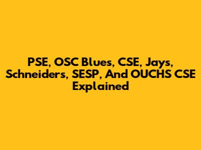 PSE, OSC Blues, CSE, Jays, Schneiders, SESP, And OUCHS CSE Explained
