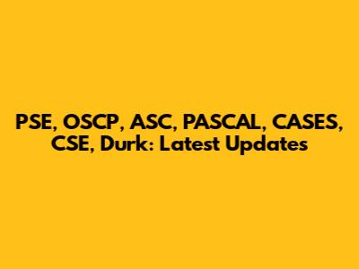 PSE, OSCP, ASC, PASCAL, CASES, CSE, Durk: Latest Updates