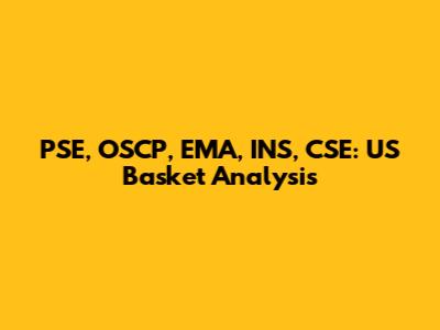 PSE, OSCP, EMA, INS, CSE: US Basket Analysis