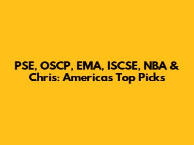 PSE, OSCP, EMA, ISCSE, NBA & Chris: America's Top Picks