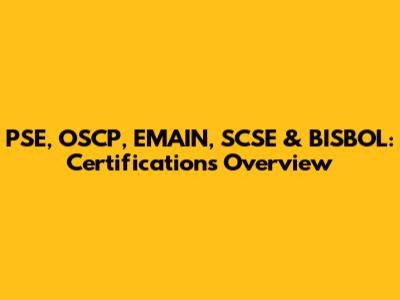 PSE, OSCP, EMAIN, SCSE & BISBOL: Certifications Overview