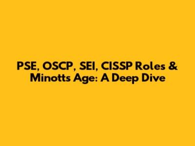 PSE, OSCP, SEI, CISSP Roles & Minott's Age: A Deep Dive
