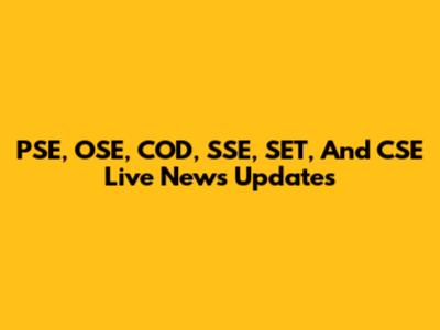 PSE, OSE, COD, SSE, SET, And CSE Live News Updates