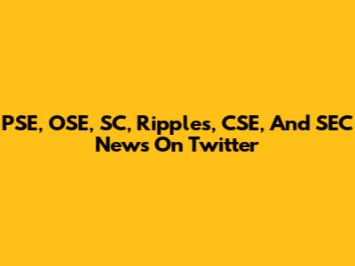 PSE, OSE, SC, Ripples, CSE, And SEC News On Twitter