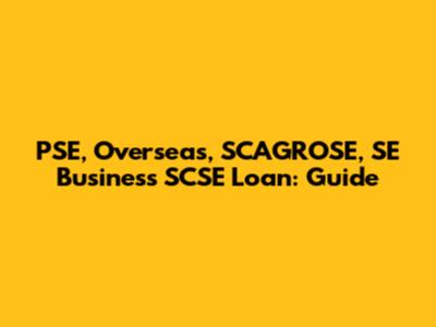 PSE, Overseas, SCAGROSE, SE Business SCSE Loan: Guide