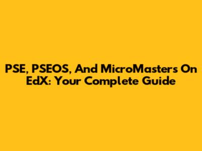 PSE, PSEOS, And MicroMasters On EdX: Your Complete Guide