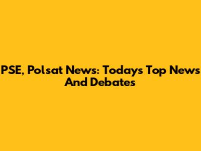 PSE, Polsat News: Today's Top News And Debates