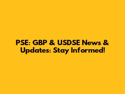 PSE: GBP & USDSE News & Updates: Stay Informed!