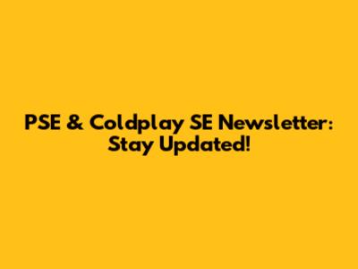 PSE & Coldplay SE Newsletter: Stay Updated!