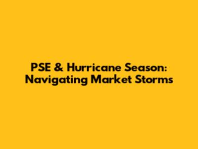 PSE & Hurricane Season: Navigating Market Storms