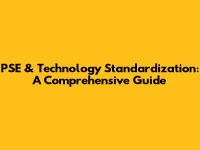 PSE & Technology Standardization: A Comprehensive Guide