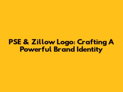 PSE & Zillow Logo: Crafting A Powerful Brand Identity