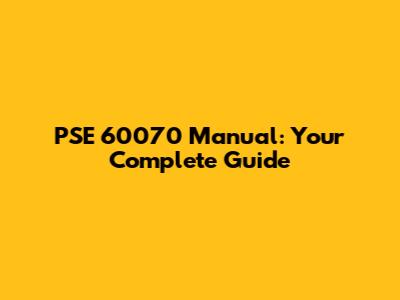 PSE 60070 Manual: Your Complete Guide