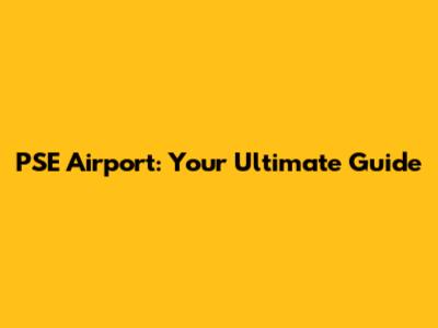 PSE Airport: Your Ultimate Guide