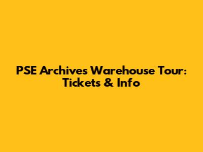PSE Archives Warehouse Tour: Tickets & Info