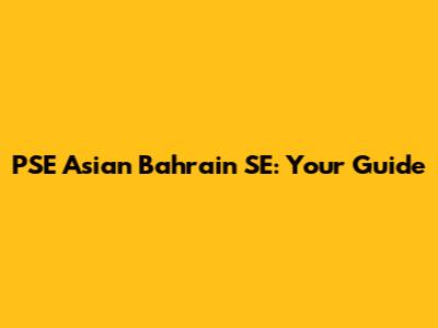 PSE Asian Bahrain SE: Your Guide