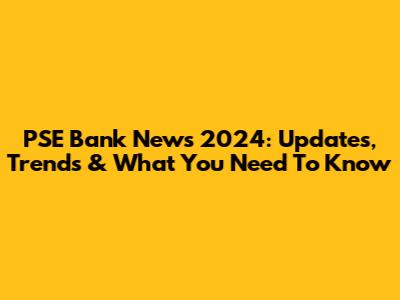 PSE Bank News 2024: Updates, Trends & What You Need To Know