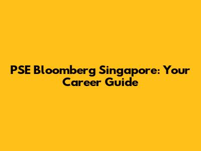 PSE Bloomberg Singapore: Your Career Guide