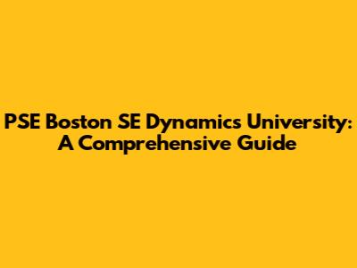 PSE Boston SE Dynamics University: A Comprehensive Guide