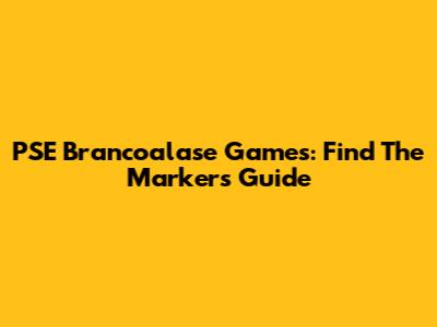 PSE Brancoalase Games: Find The Markers Guide