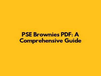 PSE Brownies PDF: A Comprehensive Guide
