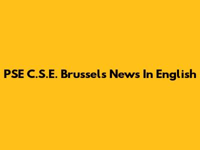 PSE C.S.E. Brussels News In English