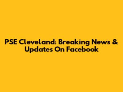 PSE Cleveland: Breaking News & Updates On Facebook