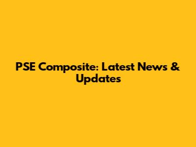 PSE Composite: Latest News & Updates