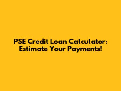 PSE Credit Loan Calculator: Estimate Your Payments!