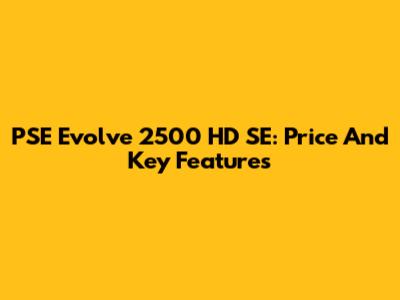 PSE Evolve 2500 HD SE: Price And Key Features
