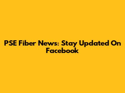 PSE Fiber News: Stay Updated On Facebook