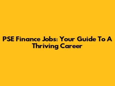 PSE Finance Jobs: Your Guide To A Thriving Career
