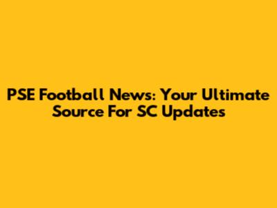 PSE Football News: Your Ultimate Source For SC Updates