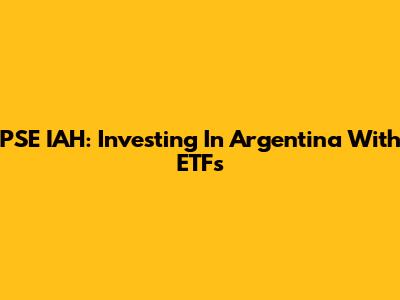 PSE IAH: Investing In Argentina With ETFs