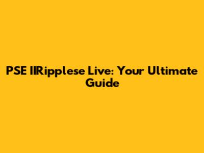 PSE IIRipplese Live: Your Ultimate Guide