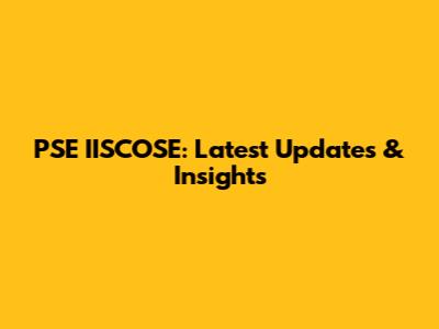 PSE IISCOSE: Latest Updates & Insights